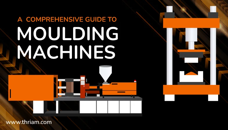 A Comprehensive Guide to Moulding Machines banner by Thriam